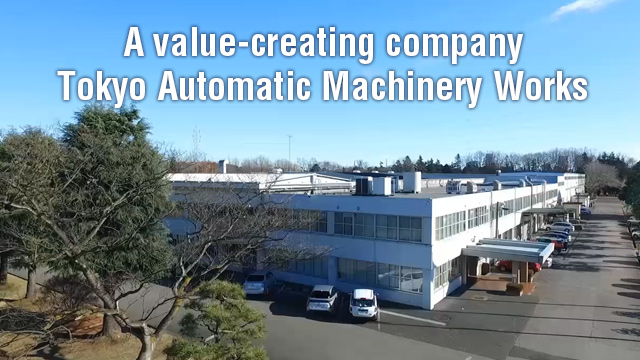 A value-creating company Tokyo Automatic Machinery Works